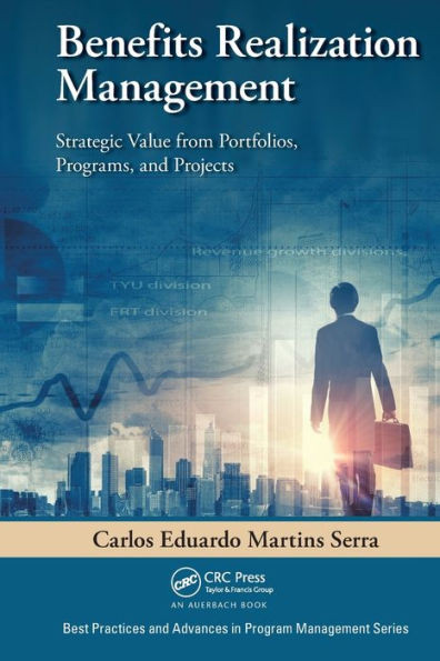 Benefits Realization Management (Best Practices In Portfolio, Program, And Project Management)