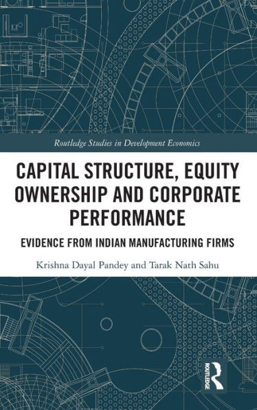 Capital Structure, Equity Ownership And Corporate Performance (Routledge Studies In Development Economics)