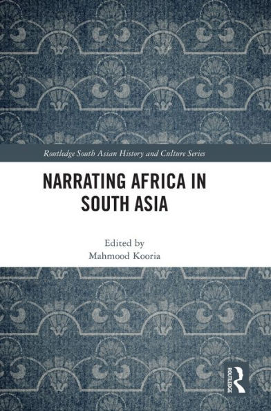 Narrating Africa In South Asia (Routledge South Asian History And Culture Series)