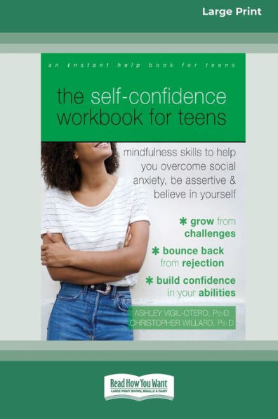The Self-Confidence Workbook For Teens: Mindfulness Skills To Help You Overcome Social Anxiety, Be Assertive, And Believe In Yourself (16Pt Large Print Edition)