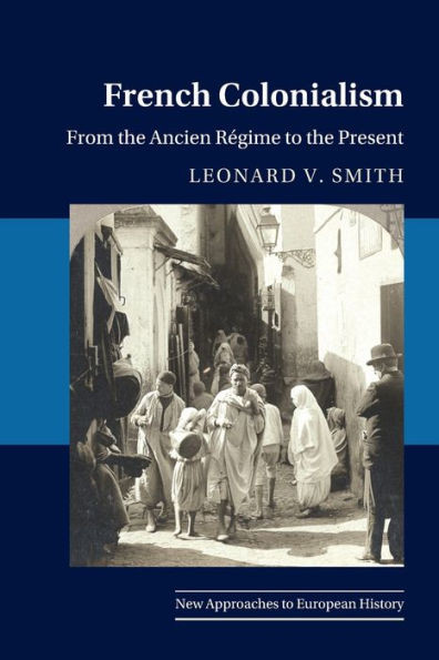 French Colonialism (New Approaches To European History, Series Number 65)