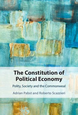 The Constitution Of Political Economy: Polity, Society And The Commonweal