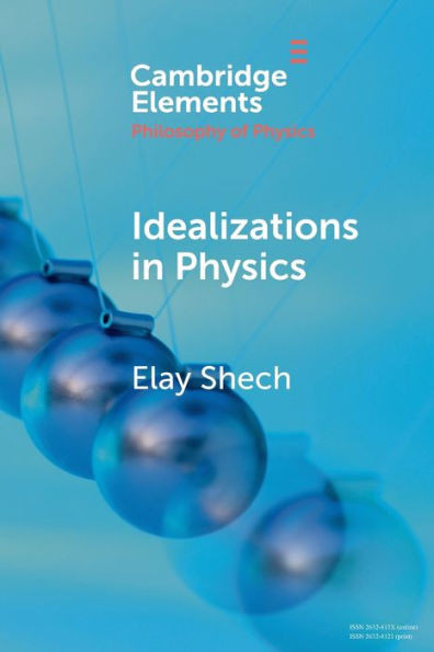 Idealizations In Physics (Elements In The Philosophy Of Physics)