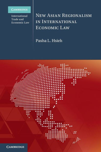 New Asian Regionalism In International Economic Law (Cambridge International Trade And Economic Law)