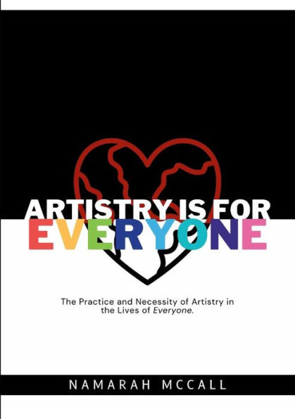 Artistry Is For Everyone: The Practice And Necessity Of Artistry In The Lives Of Everyone