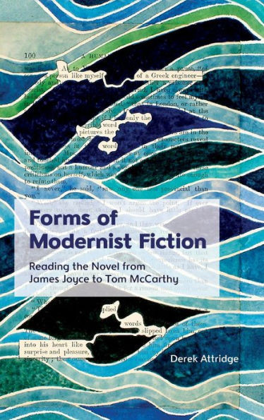 Forms Of Modernist Fiction: Reading The Novel From James Joyce To Tom Mccarthy