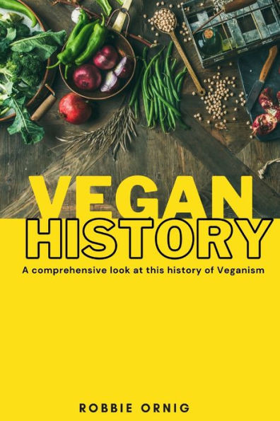 Vegan History, A Comprehensive Look At This History Of Veganism