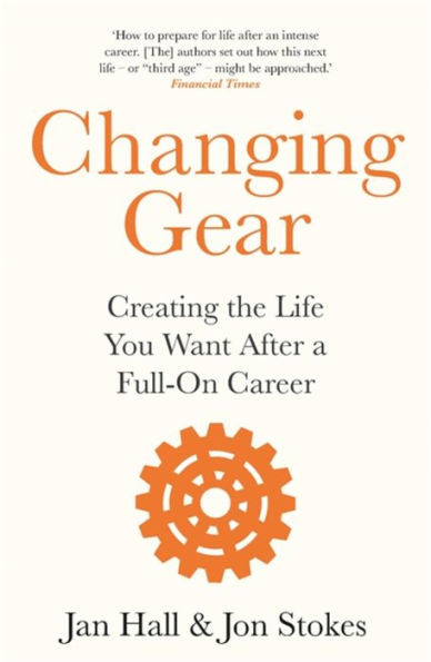 Changing Gear: Creating The Life You Want After A Full On Career