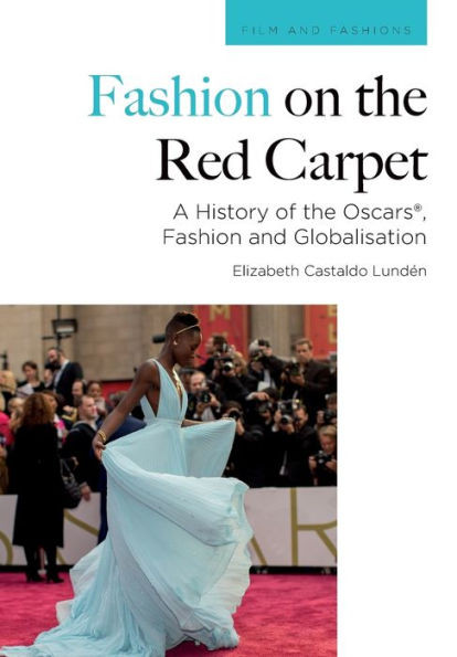 Fashion On The Red Carpet: A History Of The Oscars®, Fashion And Globalisation (Film And Fashions)