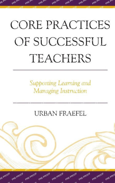 Core Practices Of Successful Teachers: Supporting Learning And Managing Instruction