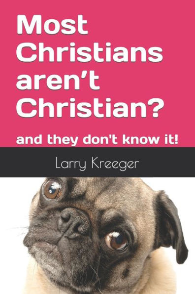 Most Christians ArenT Christian?: And They Don'T Know It!