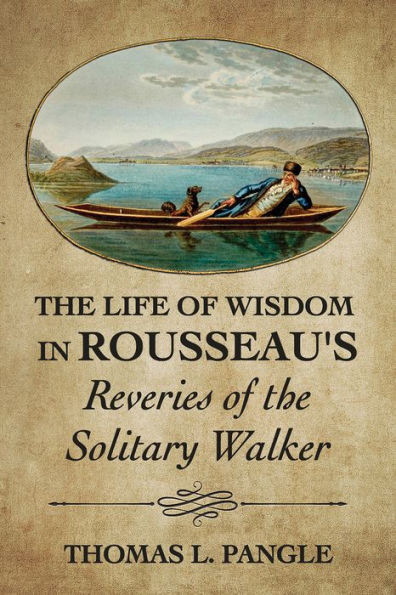 The Life Of Wisdom In Rousseau'S "Reveries Of The Solitary Walker"
