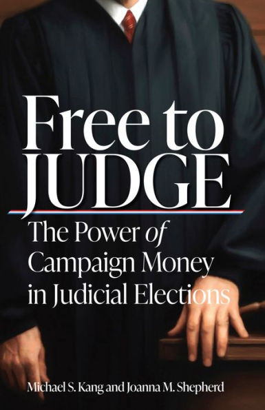 Free To Judge: The Power Of Campaign Money In Judicial Elections