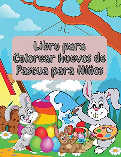 Libro para Colorear huevos de Pascua para Niños: Increíble y divertido libro para colorear de Pascua para niños pequeños y preescolares - Niño y Niña Edades 1-4, 2-5, 4-8 (Spanish Edition)