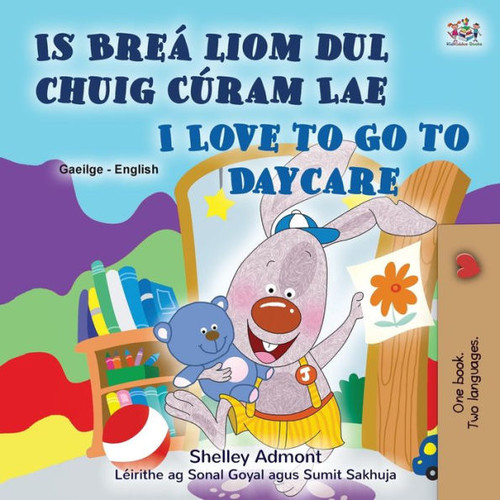 I Love To Go To Daycare (Irish English Bilingual Book For Kids) (Irish English Bilingual Collection) (Irish Edition)