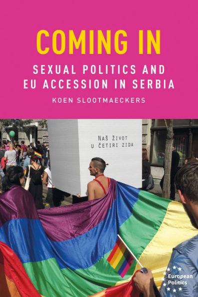 Coming In: Sexual Politics And Eu Accession In Serbia (European Politics)