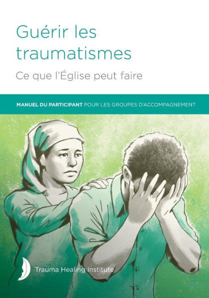 Guérir Les Traumatismes Ce Que L'Église Peut Faire (French Edition)