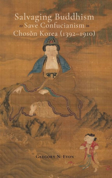 Salvaging Buddhism To Save Confucianism In Choson Korea (1392-1910)