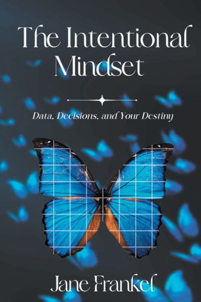 The Intentional Mindset: Data, Decisions, And Your Destiny