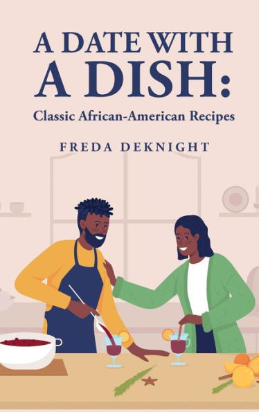 A Date With A Dish: Classic African-American Recipes: Classic African-American Recipes