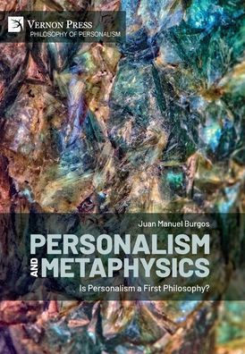 Personalism And Metaphysics: Is Personalism A First Philosophy? (Philosophy Of Personalism)