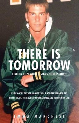 There Is Tomorrow: Finding Hope When It Seems There Is None.