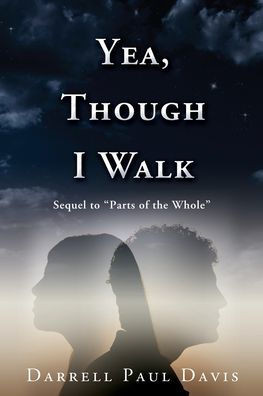 Yea, Though I Walk (Yea Though I Walk, Is A Sequel To Parts Of The Whole)