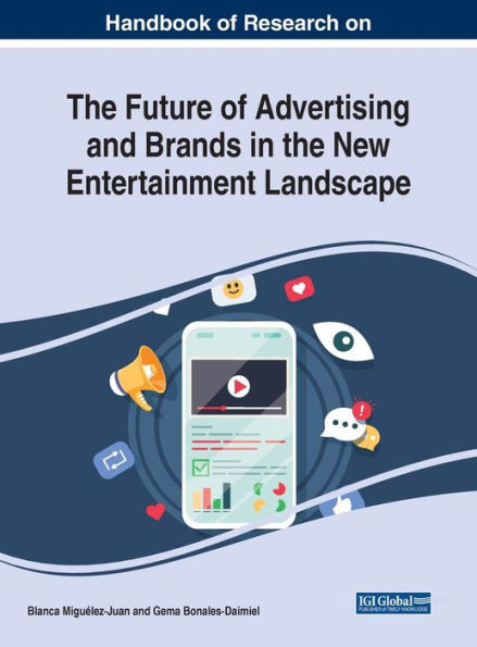 Handbook Of Research On The Future Of Advertising And Brands In The New Entertainment Landscape (Advances In Marketing, Customer Relationship Management, And E-Services)