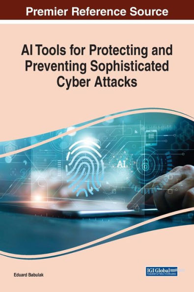 Ai Tools For Protecting And Preventing Sophisticated Cyber Attacks