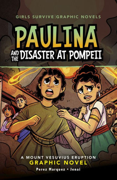 Paulina And The Disaster At Pompeii: A Mount Vesuvius Eruption Graphic Novel (Girls Survive Graphic Novels)