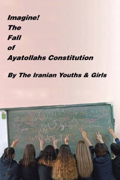 Imagine! The Fall Of Ayatollahs Constitution