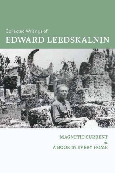 Collected Writings Of Edward Leedskalnin: Magnetic Current & A Book In Every Home