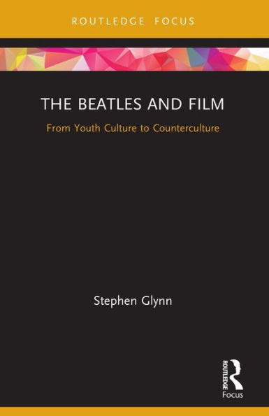 The Beatles And Film (Cinema And Youth Cultures)