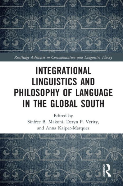 Integrational Linguistics And Philosophy Of Language In The Global South (Routledge Advances In Communication And Linguistic Theory)