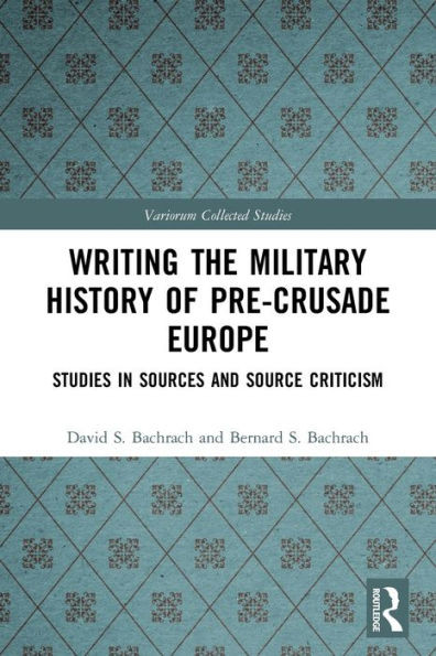 Writing The Military History Of Pre-Crusade Europe (Variorum Collected Studies)