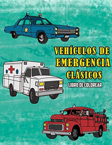 Vehículos de Emergencia Clásicos Libro de Colorear (Spanish Edition)