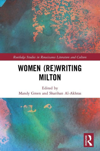 Women (Re)Writing Milton (Routledge Studies In Renaissance Literature And Culture)