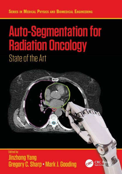 Auto-Segmentation For Radiation Oncology: State Of The Art (Series In Medical Physics And Biomedical Engineering)