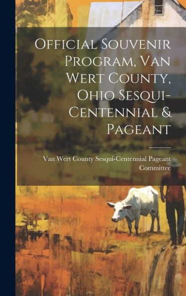 Official Souvenir Program, Van Wert County, Ohio Sesqui-Centennial & Pageant