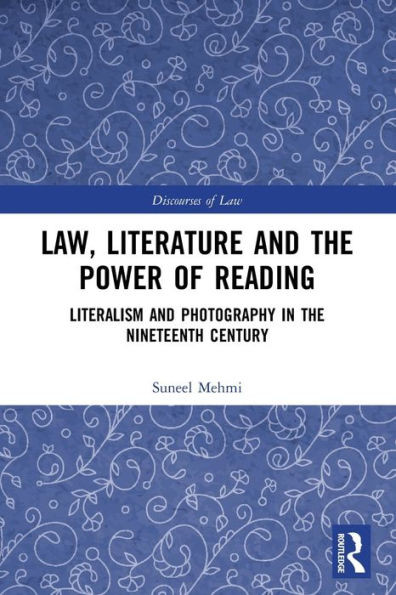 Law, Literature And The Power Of Reading: Literalism And Photography In The Nineteenth Century (Discourses Of Law)