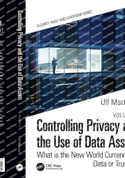 Controlling Privacy And The Use Of Data Assets - Volume 2 (Internal Audit And It Audit)