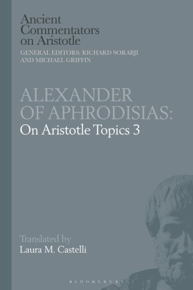 Alexander Of Aphrodisias: On Aristotle Topics 3 (Ancient Commentators On Aristotle)
