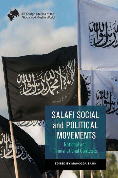 Salafi Social And Political Movements: National And Transnational Contexts (Edinburgh Studies Of The Globalised Muslim World)