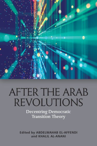 After The Arab Revolutions: Decentring Democratic Transition Theory