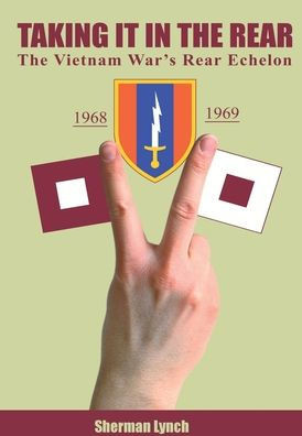 Taking It In The Rear: The Vietnam War'S Rear Echelon