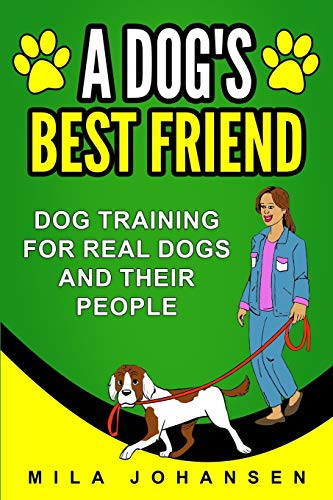 A Dog's Best Friend: Dog Training for Real Dogs and Their People