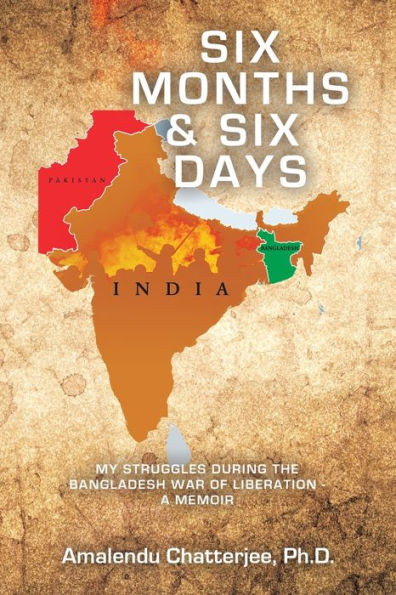 Six Months & Six Days: My Struggles During The Bangladesh War Of Liberation - A Memoir