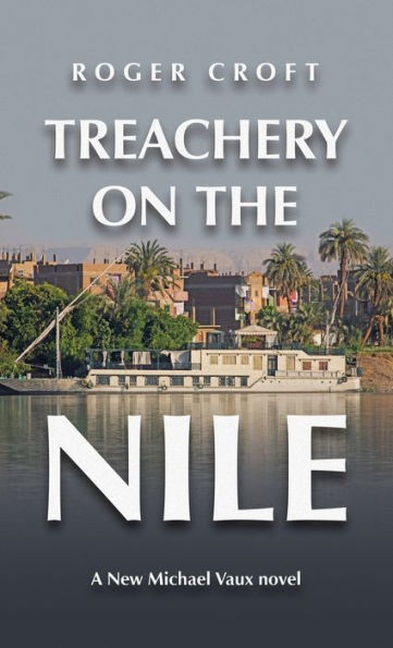 Treachery On The Nile: A New Michael Vaux Novel