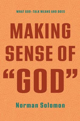 Making Sense Of "God": What God-Talk Means And Does