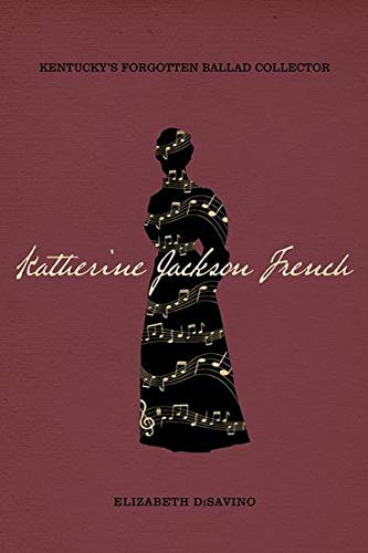 Katherine Jackson French: Kentucky's Forgotten Ballad Collector